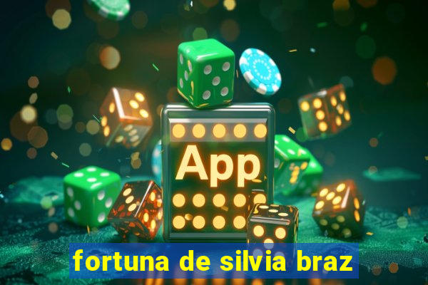 fortuna de silvia braz